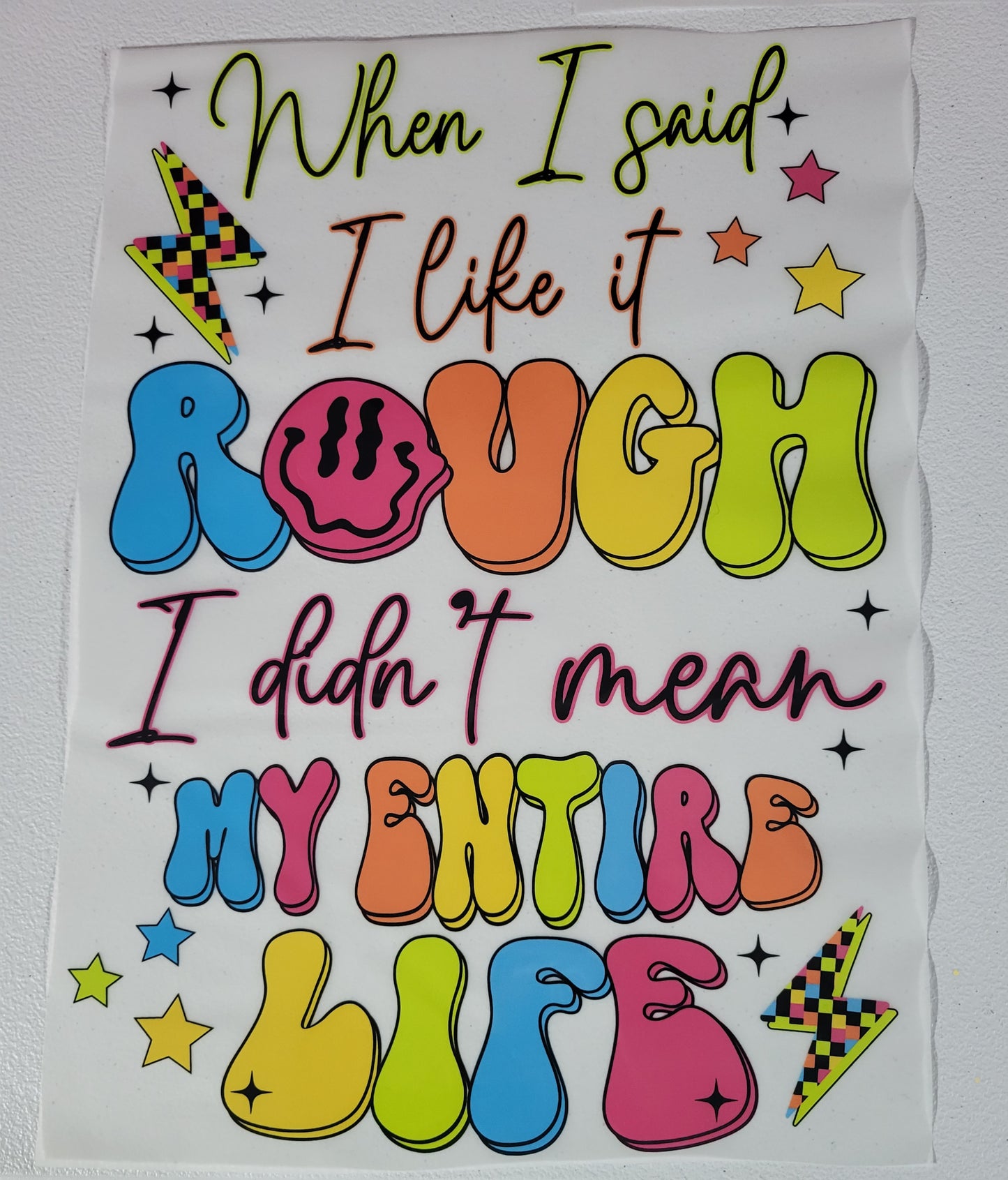 When I Said I like it ROUGH I didn't mean MY ENTIRE LIFE-**Design**