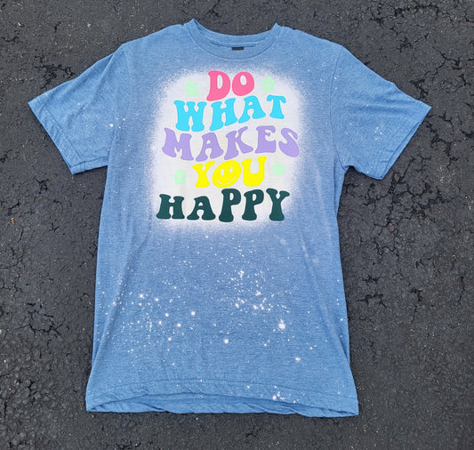 Do What Makes You Happy Bleached T-Shirt- Ready to Ship- Size Adult Small