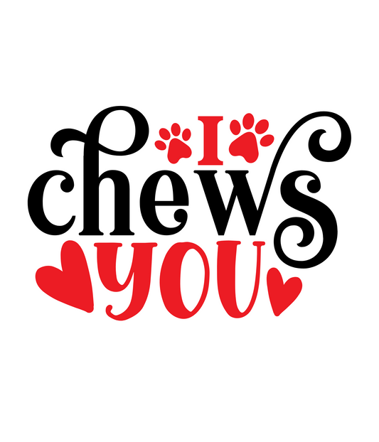 I Chews You- **Pet Design**