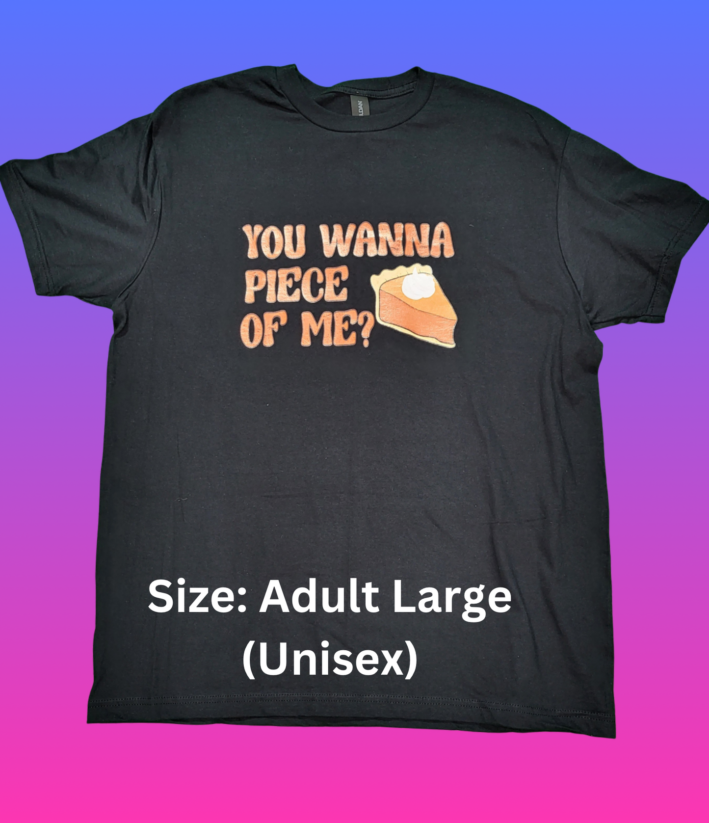 You Wanna Piece Of Me? MARKED DOWN Ready to Ship- Size Adult Large