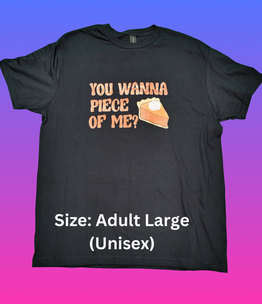 You Wanna Piece Of Me? MARKED DOWN Ready to Ship- Size Adult Large